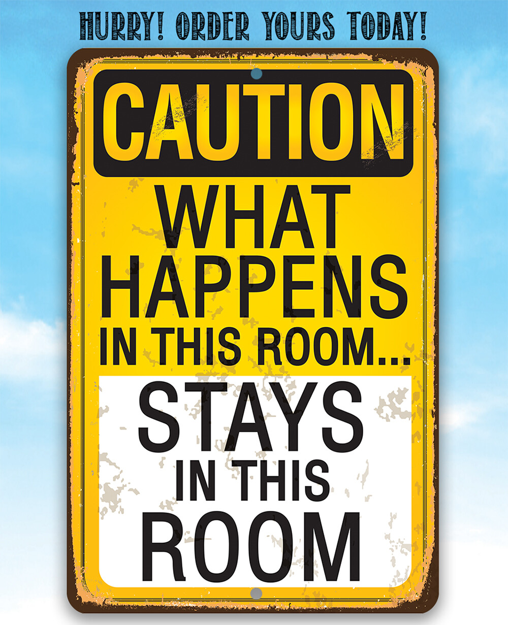 Metal Sign – Caution, What Happens In This Room, Stays – Durable Metal Sign