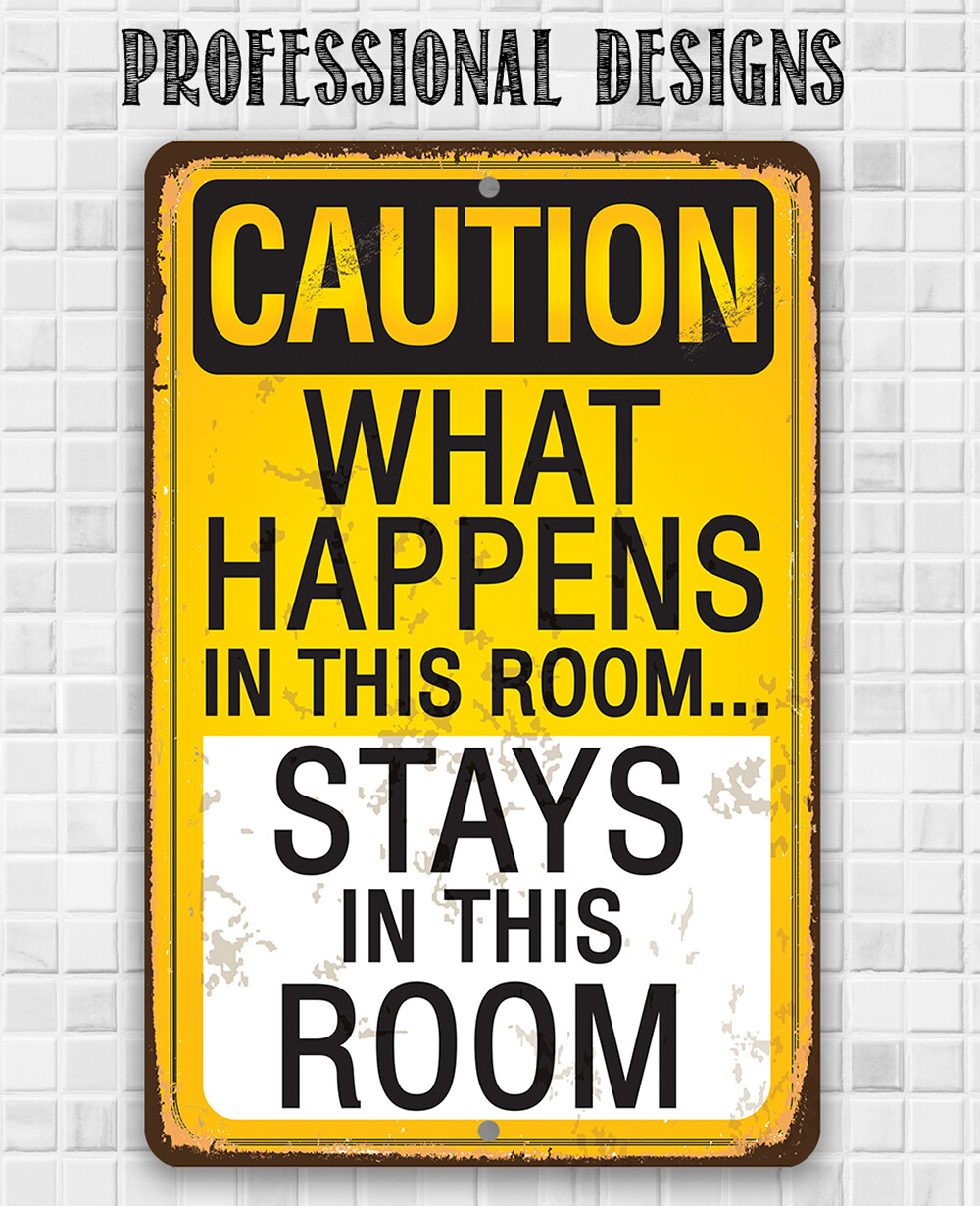Metal Sign – Caution, What Happens In This Room, Stays – Durable Metal Sign