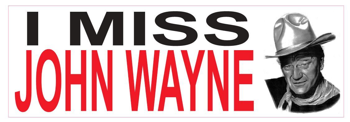 I Miss John Wayne Bumper Sticker D432