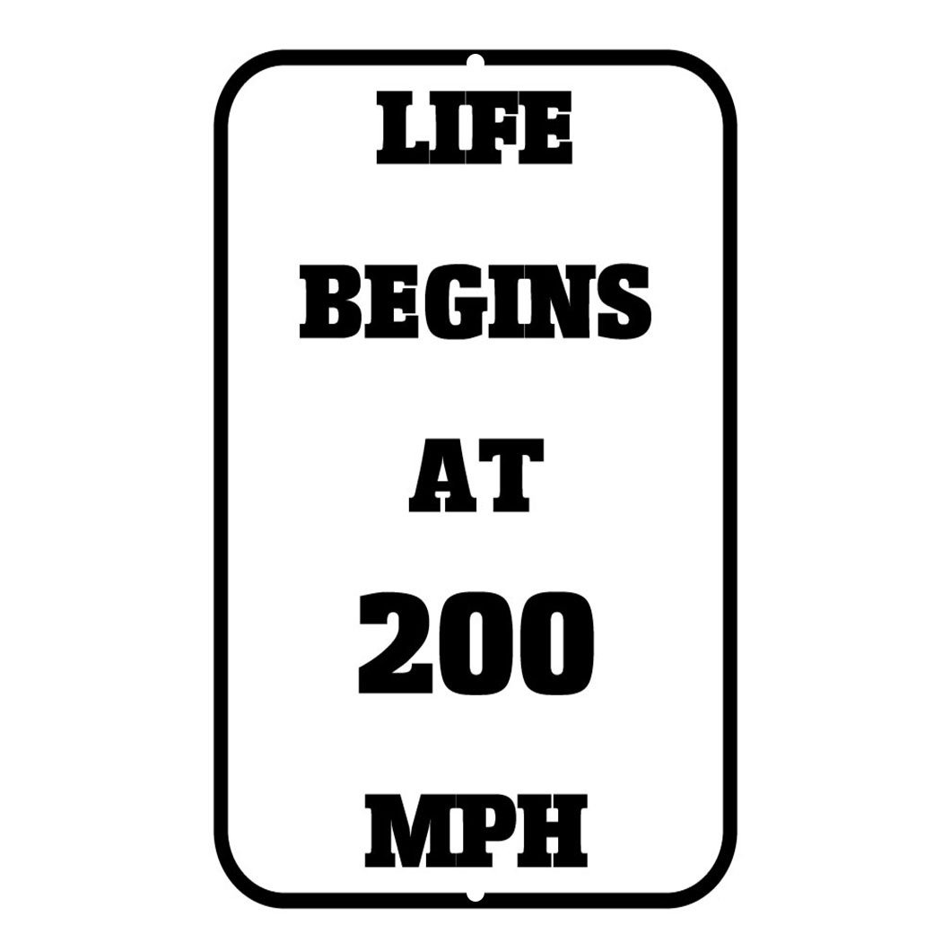 Life Begins At 200 Mph Novelty Funny Metal Sign 8 in x 12 in