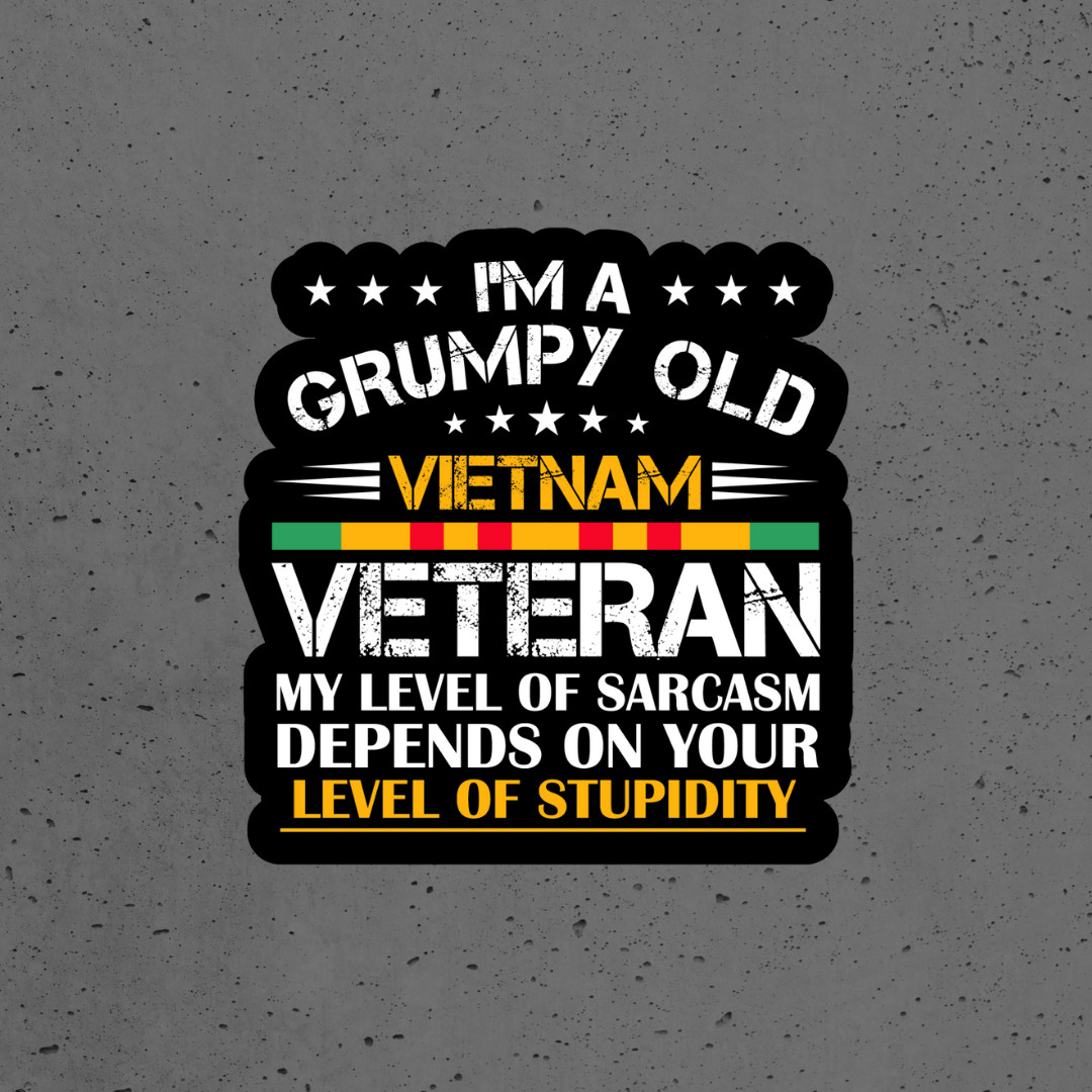 Vietnam Veteran sticker vinyl decal I’m a grumpy old veteran your stupidity