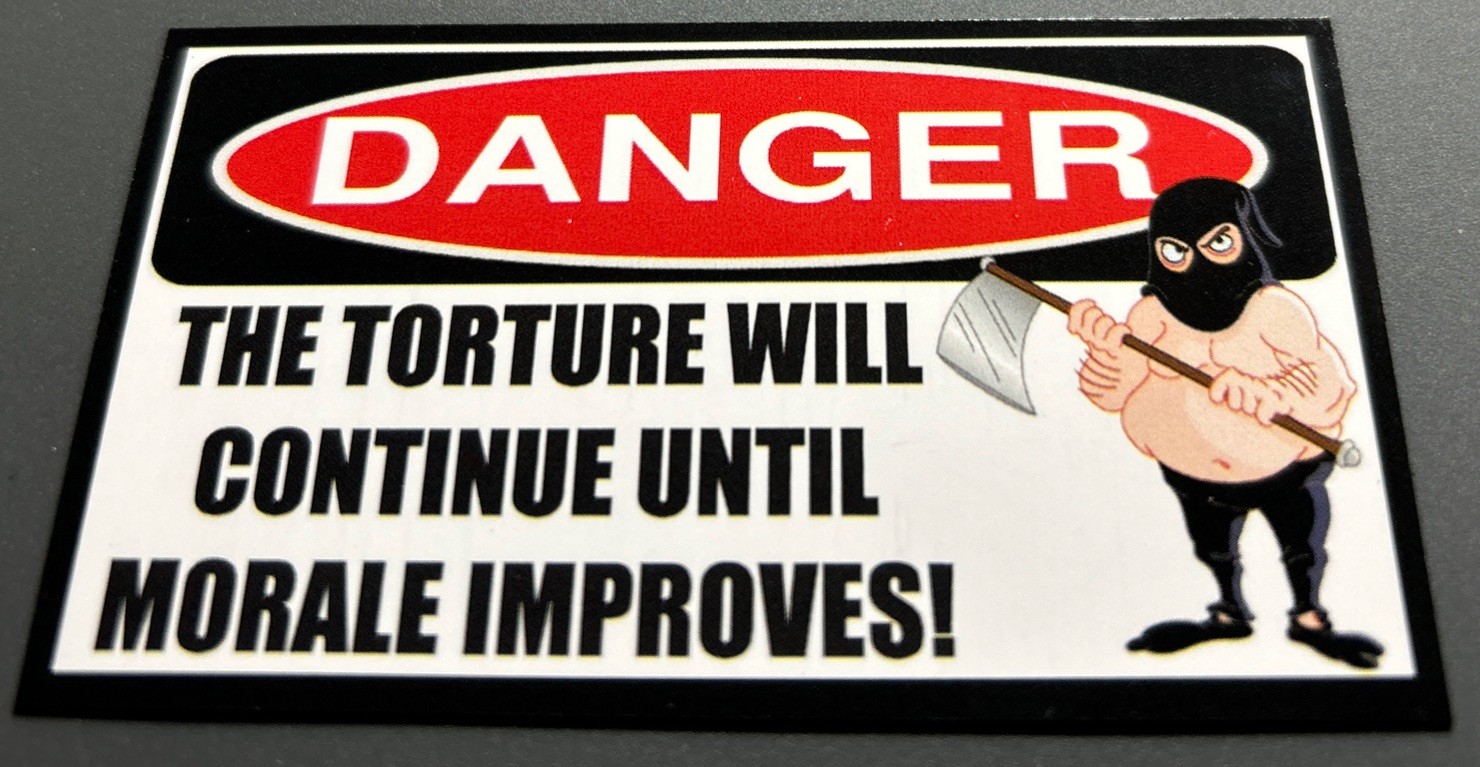 Fridge Magnet: DANGER – The Torture Will Continue Until Morale Improves!